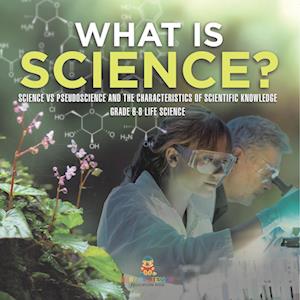 What is Science? Science vs Pseudoscience and the Characteristics of Scientific Knowledge | Grade 6-8 Life Science