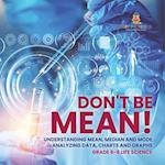 Don't Be Mean! Understanding Mean, Median and Mode | Analyzing Data, Charts and Graphs | Grade 6-8 Life Science
