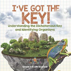 I've Got the Key! Understanding the Dichotomous Key and Identifying Organisms | Grade 6-8 Life Science