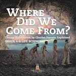 Where Did We Come From? Theory of Evolution by Charles Darwin Explained | Grade 6-8 Life Science