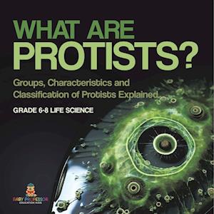 What are Protists? Groups, Characteristics and Classification of Protists Explained | Grade 6-8 Life Science