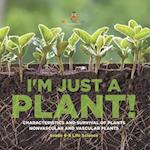 I'm Just a Plant! Characteristics and Survival of Plants | Nonvascular and Vascular Plants | Grade 6-8 Life Science