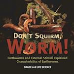 Don't Squirm Worm! Earthworms and External Stimuli Explained | Characteristics of Earthworms | Grade 6-8 Life Science