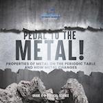 Pedal to the Metal! Properties of Metal on the Periodic Table and How Metal Changes | Grade 6-8 Physical Science