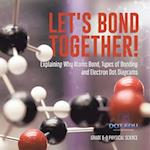 Let's Bond Together! Explaining Why Atoms Bond, Types of Bonding and Electron Dot Diagrams | Grade 6-8 Physical Science