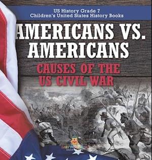 Americans vs. Americans | Causes of the US Civil War | US History Grade 7 | Children's United States History Books