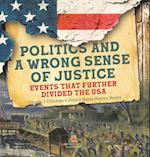 Politics and a Wrong Sense of Justice | Events That Further Divided the USA | Grade 7 Children's United States History Books 