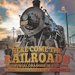 Here Come the Railroads | Industrial Changes in America | Grade 7 Children's United States History Books