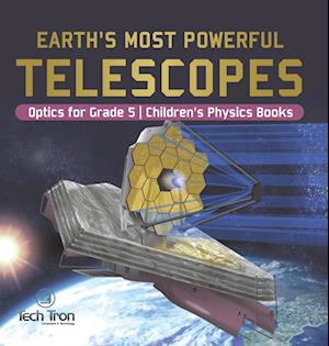 Earth's Most Powerful Telescopes | Optics for Grade 5 | Children's Physics Books