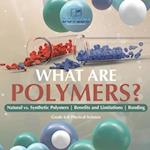 What are Polymers? Natural vs. Synthetic Polymers and Benefits and Limitations | Bonding | Grade 6-8 Physical Science