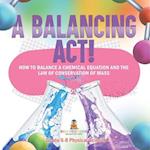 A Balancing Act! How to Balance a Chemical Equation and the Law of Conservation of Mass | Grade 6-8 Physical Science