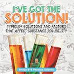 I've Got the Solution! Types of Solutions and Factors That Affect Substance Solubility | Grade 6-8 Physical Science