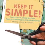 Keep it Simple! Compound vs. Simple Machines, Types and Advantages of Simple Machines | Grade 6-8 Physical Science