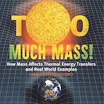 Too Much Mass! How Mass Affects Thermal Energy Transfers and Real World Examples | Grade 6-8 Physical Science