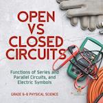 Open vs Closed Circuits | Functions of Series and Parallel Circuits, and Electric Symbols | Grade 6-8 Physical Science