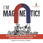 I'm Magnetic! Magnetic Fields, Magnetic Poles and Magnet Properties Explained | Grade 6-8 Physical Science