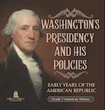 Washington's Presidency and His Policies| Early Years of the American Republic | Grade 7 American History