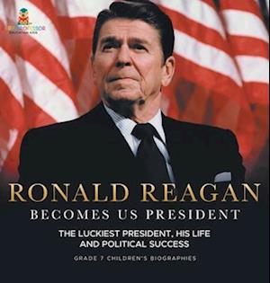 Ronald Reagan Becomes US President | The Luckiest President, His Life and Political Success | Grade 7 Children's Biographies