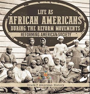 Life as African Americans During the Reform Movements | Reforming American Society | Grade 7 American History