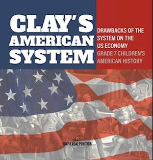 Clay's American System | Drawbacks of the System on the US Economy | Grade 7 Children's American History