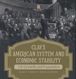 Clay's American System and Economic Stability | US Growth and Expansion | Grade 7 Children's American History