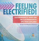 Feeling Electrified! Electromagnetic Waves and Electromagnetic Spectrum Explained | Grade 6-8 Physical Science