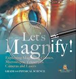 Let's Magnify! Explaining Magnifying Glasses, Microscopes, Telescopes, Cameras and Lasers | Grade 6-8 Physical Science