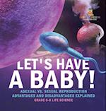 Let's Have a Baby! Asexual vs. Sexual Reproduction | Advantages and Disadvantages Explained | Grade 6-8 Life Science