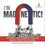 I'm Magnetic! Magnetic Fields, Magnetic Poles and Magnet Properties Explained | Grade 6-8 Physical Science