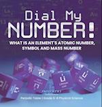 Dial My Number! What is an Element's Atomic Number, Symbol and Mass Number | Periodic Table | Grade 6-8 Physical Science