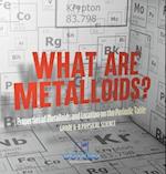 What are Metalloids? Properties of Metalloids and Location on the Periodic Table | Grade 6-8 Physical Science