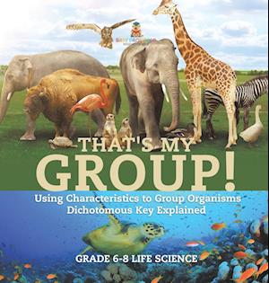 That's My Group! Using Characteristics to Group Organisms | Dichotomous Key Explained | Grade 6-8 Life Science