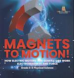 Magnets to Motion! How Electric Motors and Generators Work | Electromagnets and Force | Grade 6-8 Physical Science