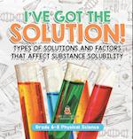 I've Got the Solution! Types of Solutions and Factors That Affect Substance Solubility | Grade 6-8 Physical Science