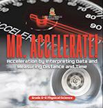 Mr. Accelerate! Acceleration by Interpreting Data and Measuring Distance and Time | Grade 6-8 Physical Science