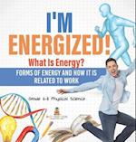 I'm Energized! What Is Energy? Forms of Energy and How It Is Related to Work | Grade 6-8 Physical Science