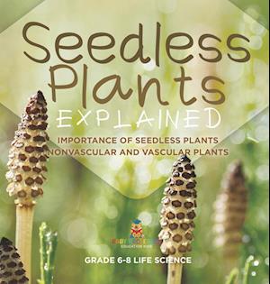 Seedless Plants Explained | Importance of Seedless Plants | Nonvascular and Vascular Plants | Grade 6-8 Life Science