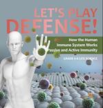 Let's Play Defense! How the Human Immune System Works Passive and Active Immunity Grade 6-8 Life Science