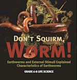 Don't Squirm Worm! Earthworms and External Stimuli Explained | Characteristics of Earthworms | Grade 6-8 Life Science