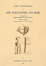 Ure's Dictionary of Arts, Manufactures and Mines; Volume Iia