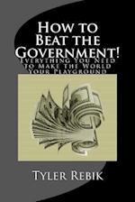 How to Beat the Government!