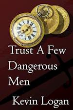 Trust a Few Dangerous Men