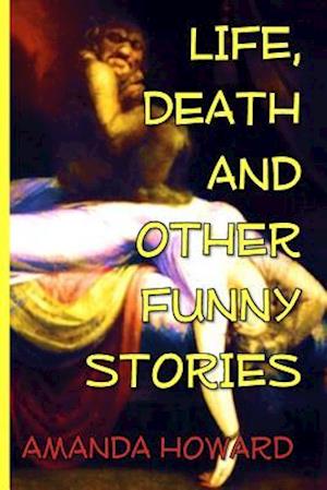 Life, Death and Other Funny Stories