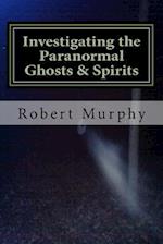 Investigating the Paranormal Ghosts and Spirits