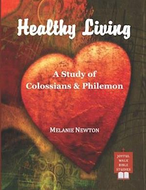 Healthy Living: A Study of Colossians & Philemon