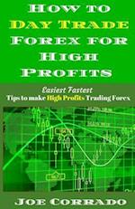 How to Day Trade Forex for High Profits