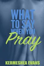 What to Say When You Pray