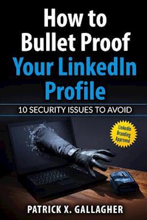 How to Bullet Proof Your Linkedin Profile