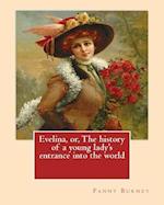 Evelina, or, The history of a young lady's entrance into the world. By