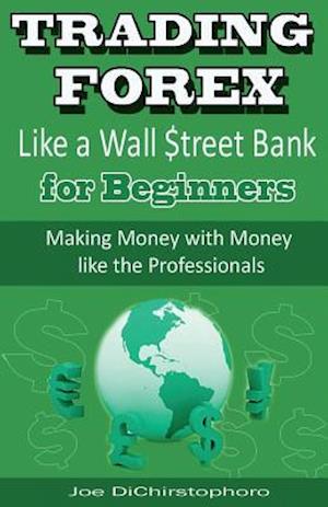 Trading Forex Like a Wall $Treet Bank for Beginners